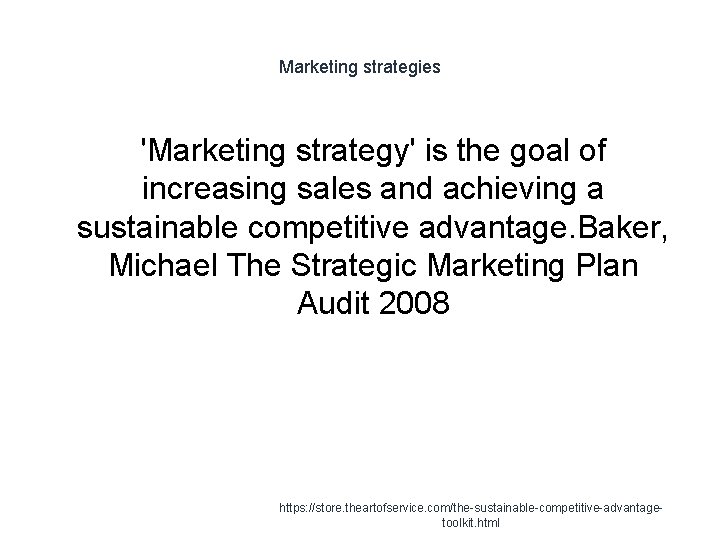 Marketing strategies 'Marketing strategy' is the goal of increasing sales and achieving a sustainable