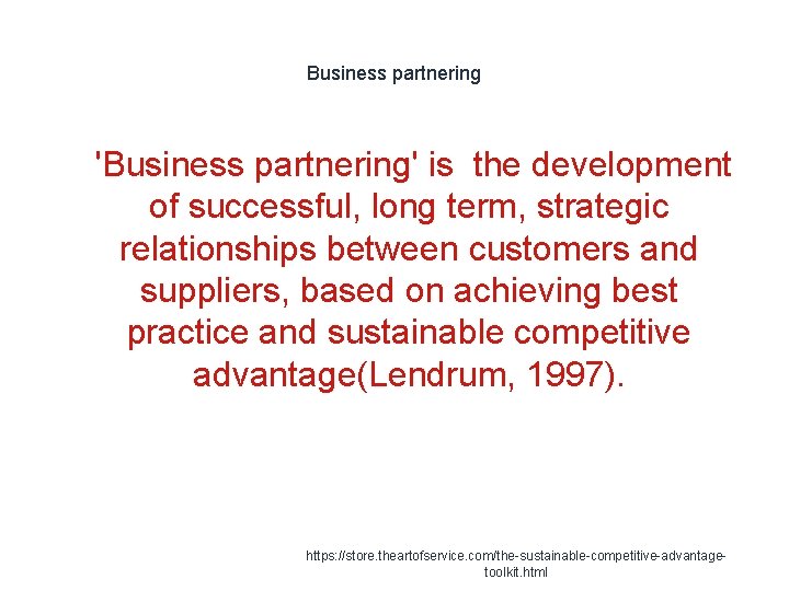 Business partnering 1 'Business partnering' is the development of successful, long term, strategic relationships