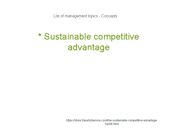 List of management topics - Concepts 1 * Sustainable competitive advantage https: //store. theartofservice.