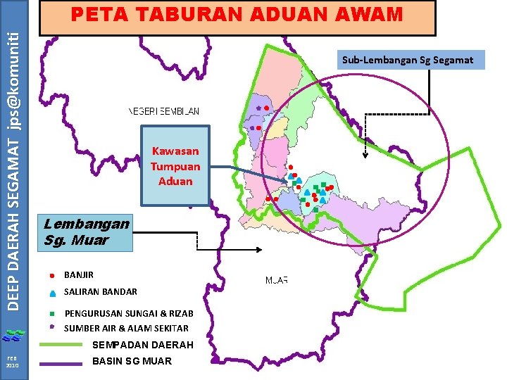 DEEP DAERAH SEGAMAT jps@komuniti PETA TABURAN ADUAN AWAM Sub-Lembangan Sg Segamat Kawasan Tumpuan Aduan