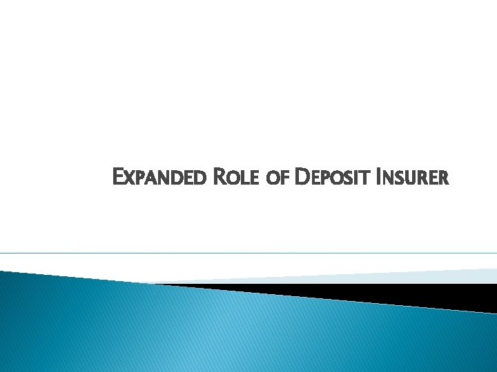 EXPANDED ROLE OF DEPOSIT INSURER 