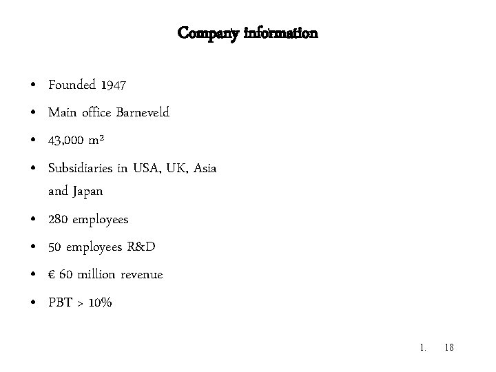 Company information • • Founded 1947 Main office Barneveld 43, 000 m² Subsidiaries in