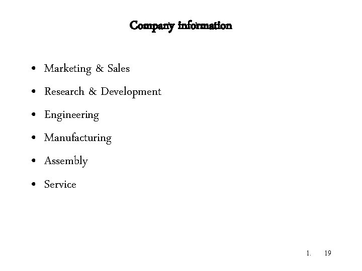 Company information • • • Marketing & Sales Research & Development Engineering Manufacturing Assembly