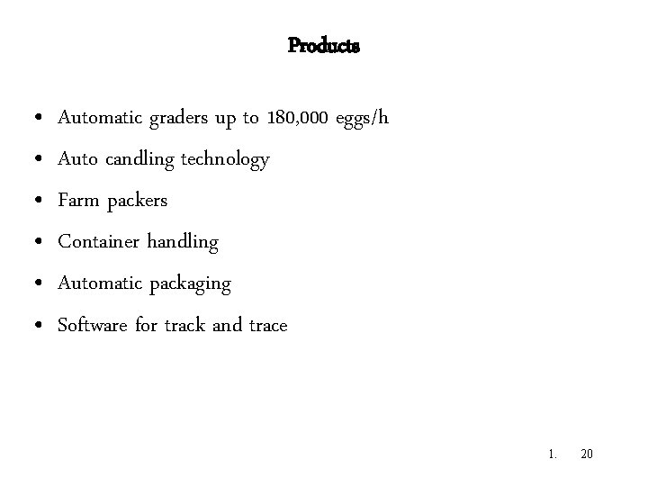 Products • • • Automatic graders up to 180, 000 eggs/h Auto candling technology