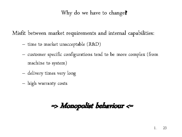 Why do we have to change? Misfit between market requirements and internal capabilities: –