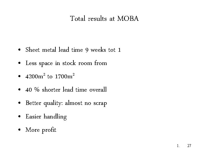 Total results at MOBA • • Sheet metal lead time 9 weeks tot 1