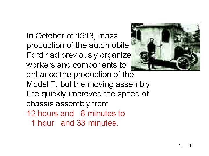 In October of 1913, mass production of the automobile began. Ford had previously organized