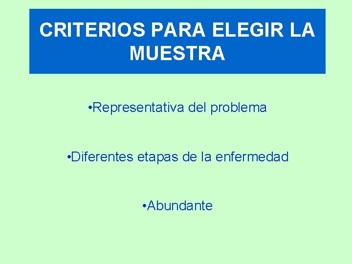 CRITERIOS PARA ELEGIR LA MUESTRA • Representativa del problema • Diferentes etapas de la