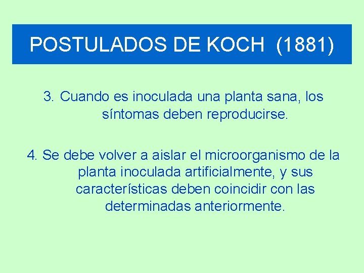POSTULADOS DE KOCH (1881) 3. Cuando es inoculada una planta sana, los síntomas deben