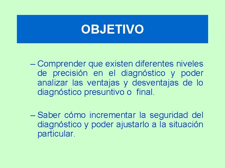 OBJETIVO – Comprender que existen diferentes niveles de precisión en el diagnóstico y poder