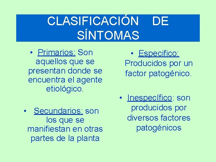 CLASIFICACIÓN DE SÍNTOMAS • Primarios: Son aquellos que se presentan donde se encuentra el