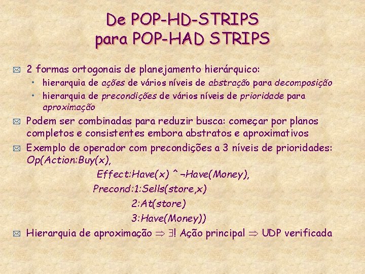 De POP-HD-STRIPS para POP-HAD STRIPS * 2 formas ortogonais de planejamento hierárquico: • hierarquia