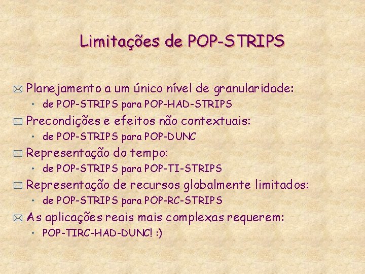 Limitações de POP-STRIPS * Planejamento a um único nível de granularidade: • de POP-STRIPS