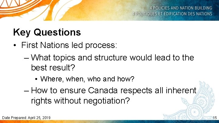 Key Questions • First Nations led process: – What topics and structure would lead