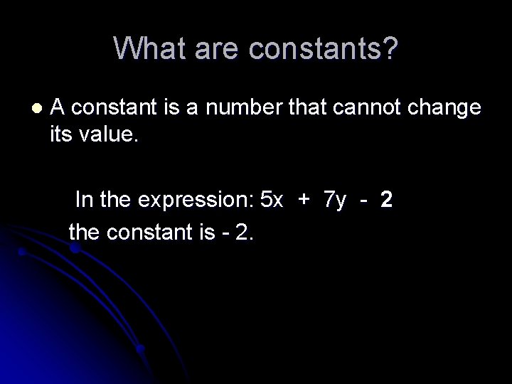 What are constants? l A constant is a number that cannot change its value.