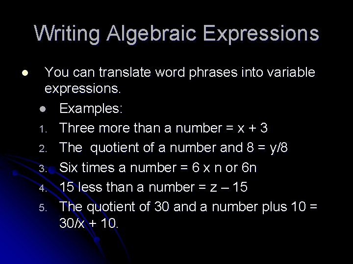 Writing Algebraic Expressions l You can translate word phrases into variable expressions. l Examples: