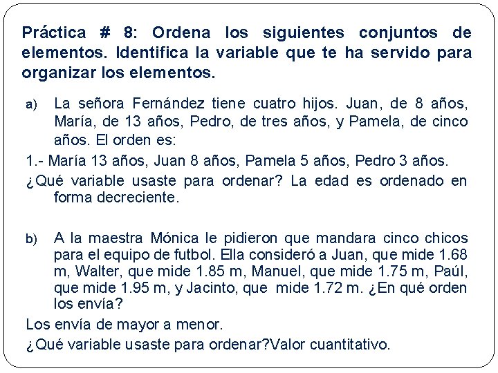 Práctica # 8: Ordena los siguientes conjuntos de elementos. Identifica la variable que te