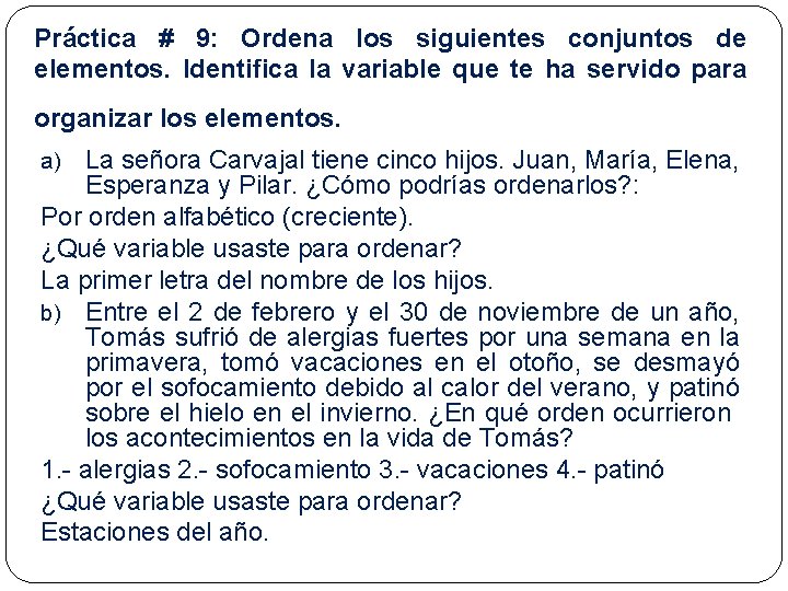 Práctica # 9: Ordena los siguientes conjuntos de elementos. Identifica la variable que te