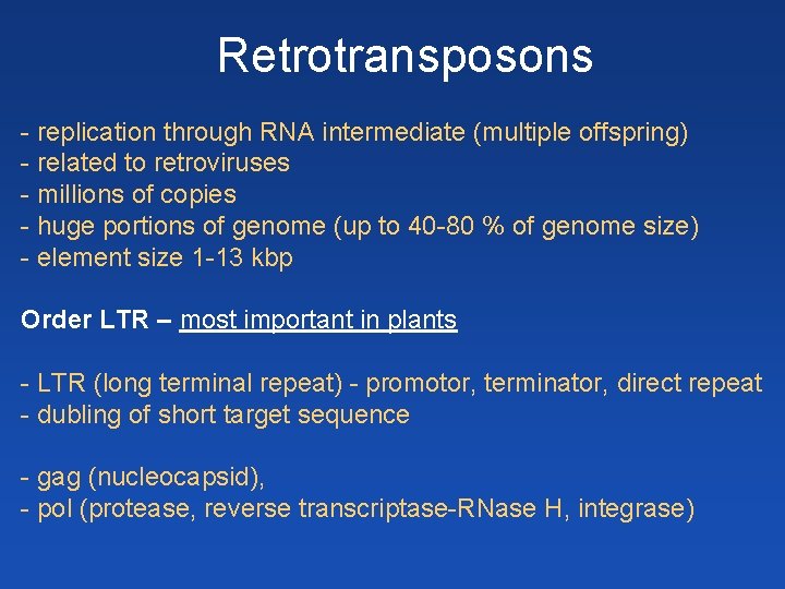 Retrotransposons - replication through RNA intermediate (multiple offspring) - related to retroviruses - millions