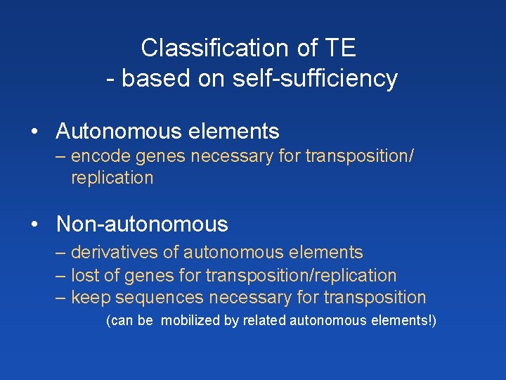 Classification of TE - based on self-sufficiency • Autonomous elements – encode genes necessary