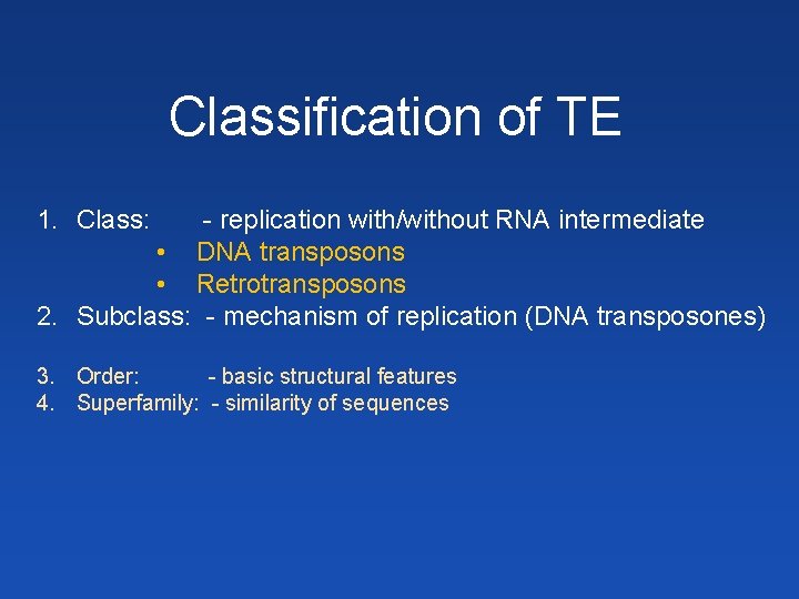 Classification of TE 1. Class: - replication with/without RNA intermediate • DNA transposons •