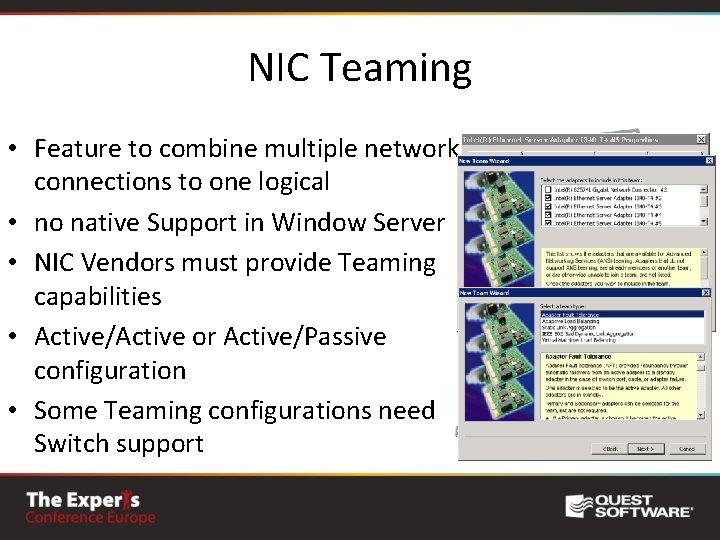 NIC Teaming • Feature to combine multiple network connections to one logical • no