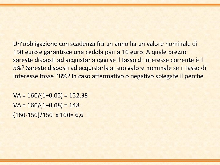 Un’obbligazione con scadenza fra un anno ha un valore nominale di 150 euro e