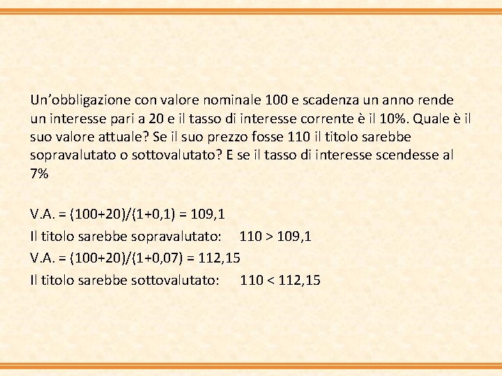 Un’obbligazione con valore nominale 100 e scadenza un anno rende un interesse pari a