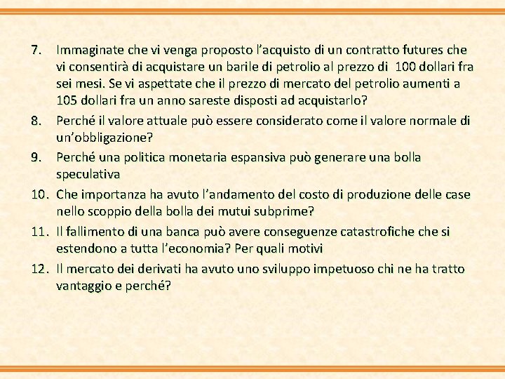 7. Immaginate che vi venga proposto l’acquisto di un contratto futures che vi consentirà