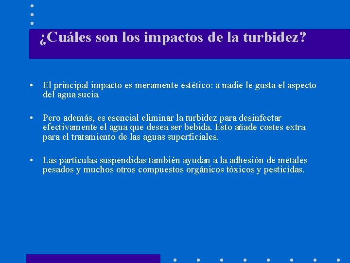 ¿Cuáles son los impactos de la turbidez? • El principal impacto es meramente estético: