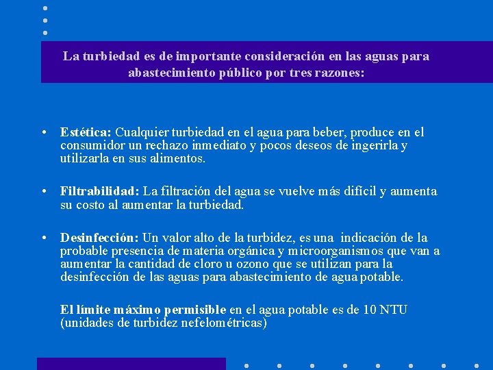 La turbiedad es de importante consideración en las aguas para abastecimiento público por tres