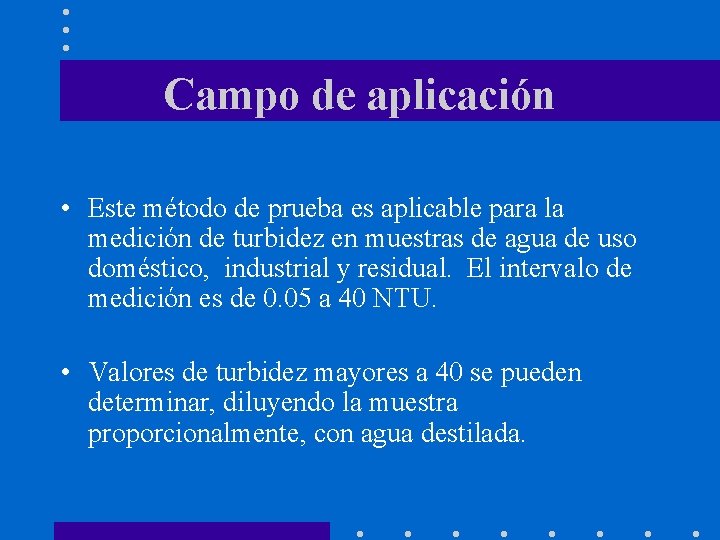 Campo de aplicación • Este método de prueba es aplicable para la medición de