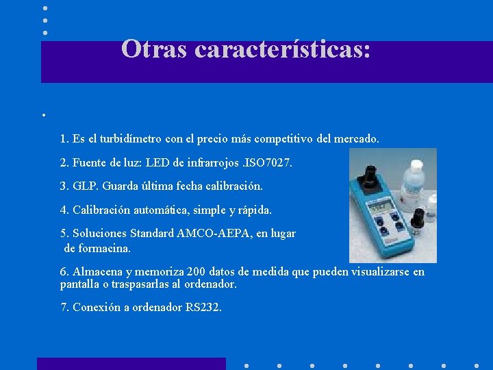 Otras características: • 1. Es el turbidímetro con el precio más competitivo del mercado.