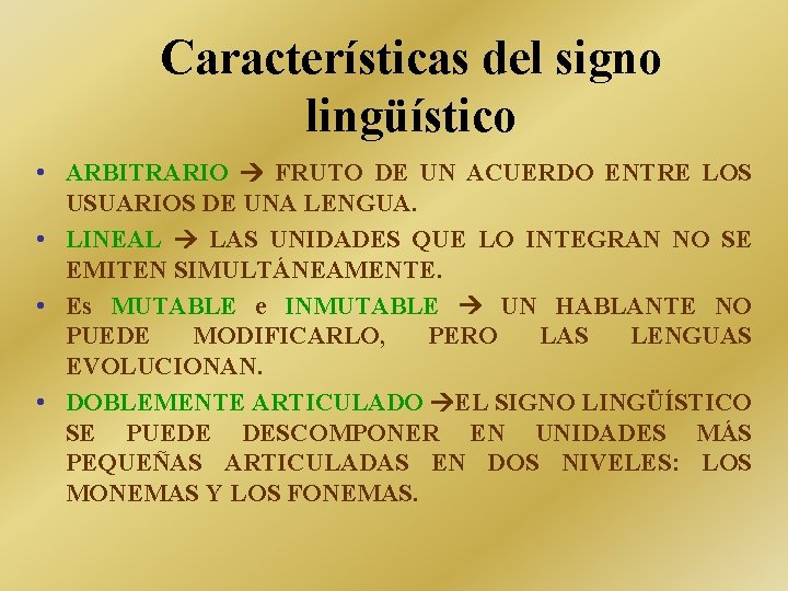 Características del signo lingüístico • ARBITRARIO FRUTO DE UN ACUERDO ENTRE LOS USUARIOS DE