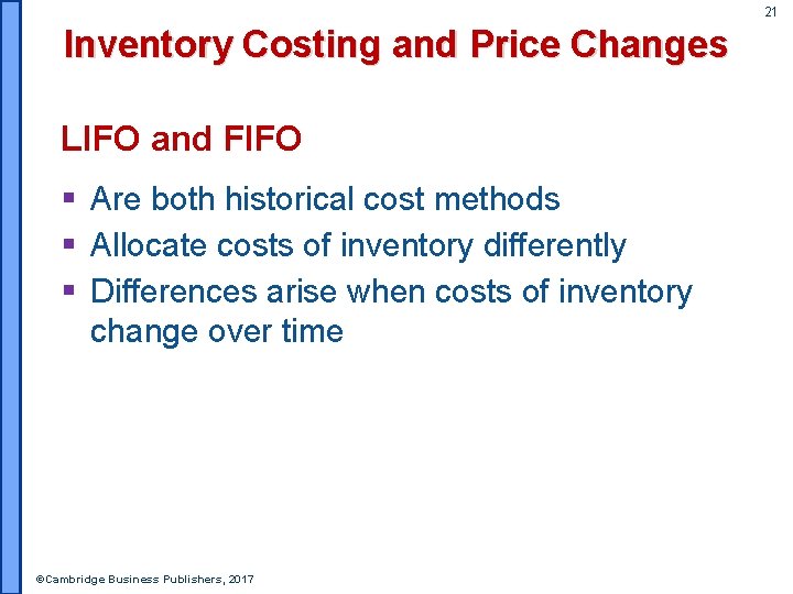 21 Inventory Costing and Price Changes LIFO and FIFO § Are both historical cost