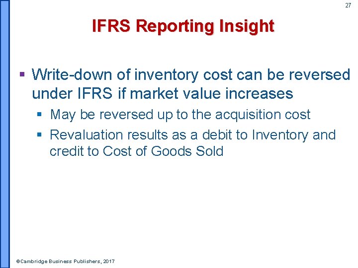 27 IFRS Reporting Insight § Write-down of inventory cost can be reversed under IFRS