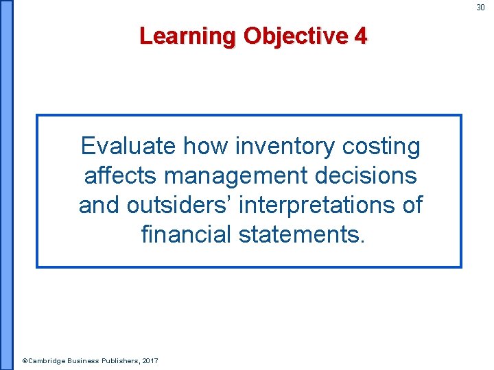 30 Learning Objective 4 Evaluate how inventory costing affects management decisions and outsiders’ interpretations