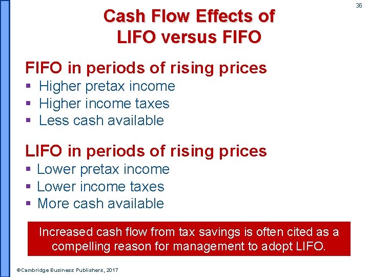 Cash Flow Effects of LIFO versus FIFO in periods of rising prices § Higher