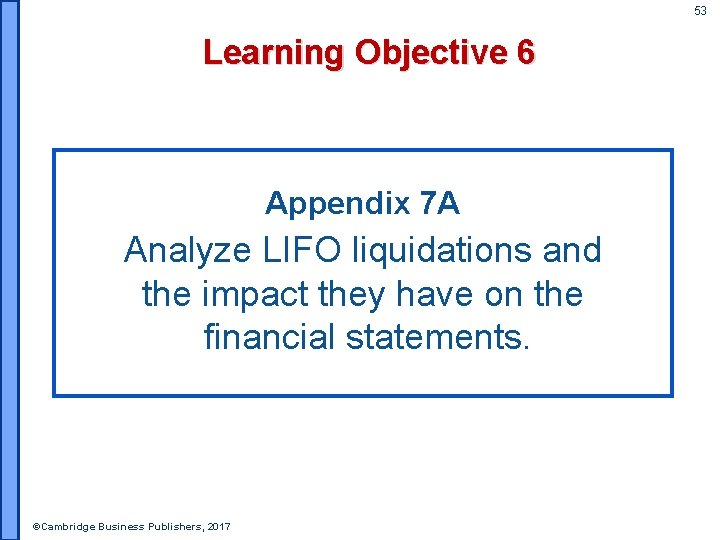 53 Learning Objective 6 Appendix 7 A Analyze LIFO liquidations and the impact they