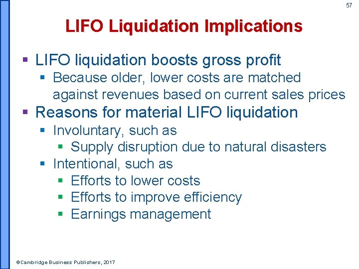 57 LIFO Liquidation Implications § LIFO liquidation boosts gross profit § Because older, lower