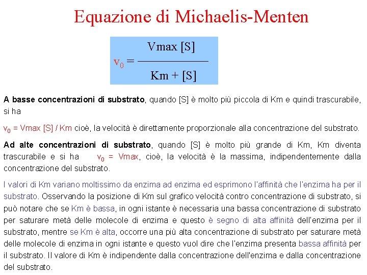 Equazione di Michaelis-Menten Vmax [S] v 0 = Km + [S] A basse concentrazioni