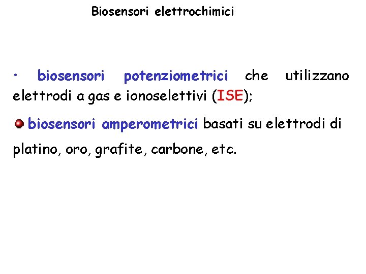 Biosensori elettrochimici • biosensori potenziometrici che elettrodi a gas e ionoselettivi (ISE); utilizzano biosensori