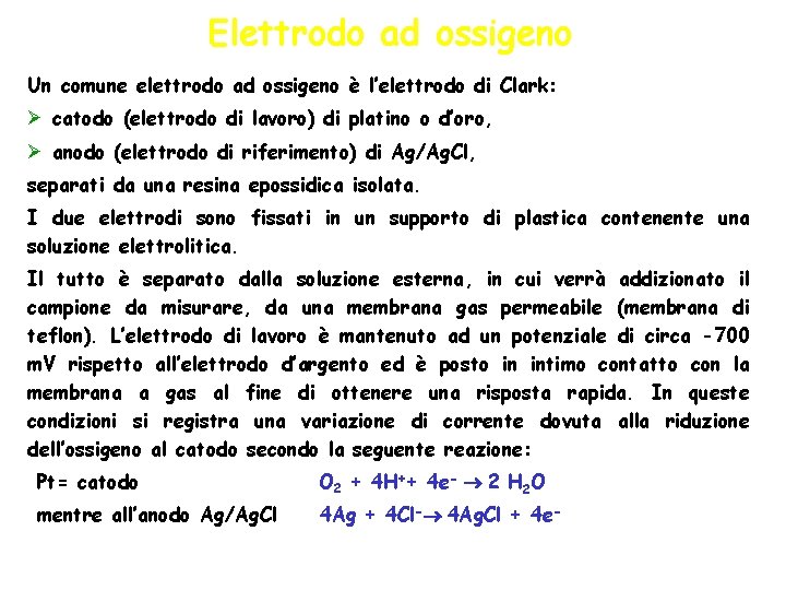 Elettrodo ad ossigeno Un comune elettrodo ad ossigeno è l’elettrodo di Clark: Ø catodo
