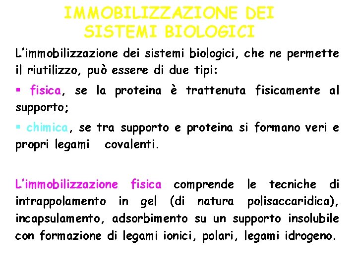 IMMOBILIZZAZIONE DEI SISTEMI BIOLOGICI L’immobilizzazione dei sistemi biologici, che ne permette il riutilizzo, può