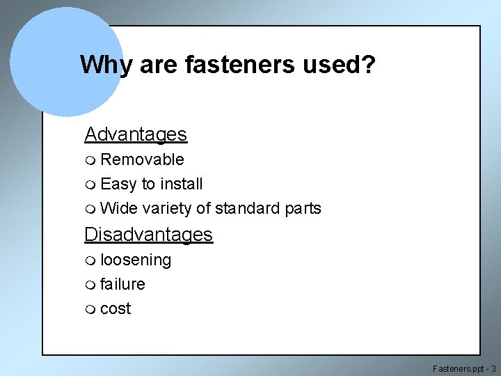 Why are fasteners used? Advantages m Removable m Easy to install m Wide variety