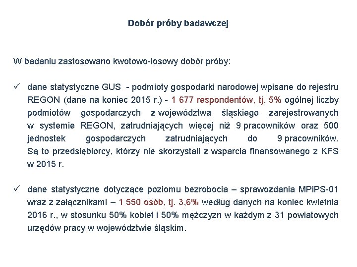Dobór próby badawczej W badaniu zastosowano kwotowo-losowy dobór próby: ü dane statystyczne GUS -