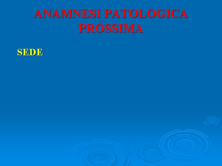 ANAMNESI PATOLOGICA PROSSIMA SEDE 