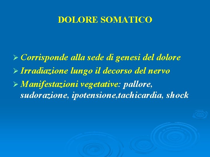 DOLORE SOMATICO Ø Corrisponde alla sede di genesi del dolore Ø Irradiazione lungo il