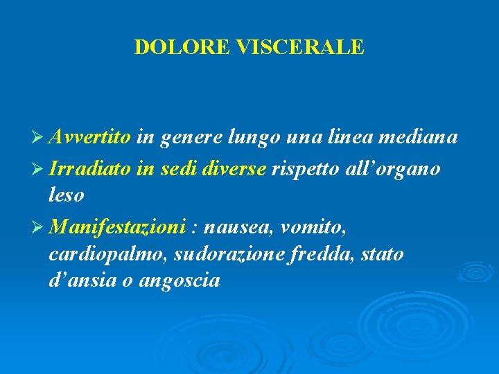 DOLORE VISCERALE Ø Avvertito in genere lungo una linea mediana Ø Irradiato in sedi