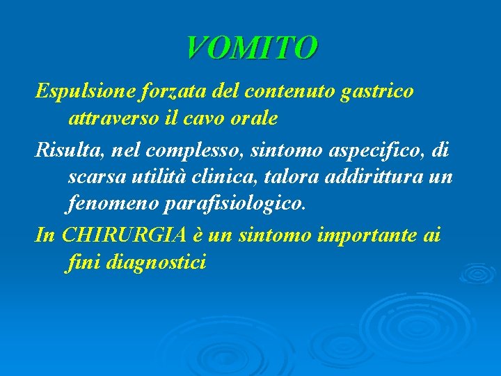 VOMITO Espulsione forzata del contenuto gastrico attraverso il cavo orale Risulta, nel complesso, sintomo